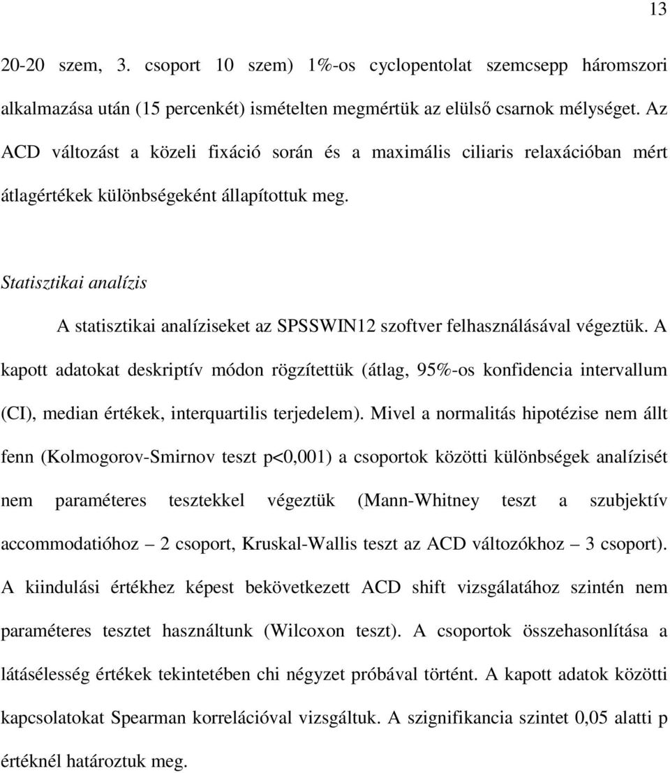 Statisztikai analízis A statisztikai analíziseket az SPSSWIN12 szoftver felhasználásával végeztük.