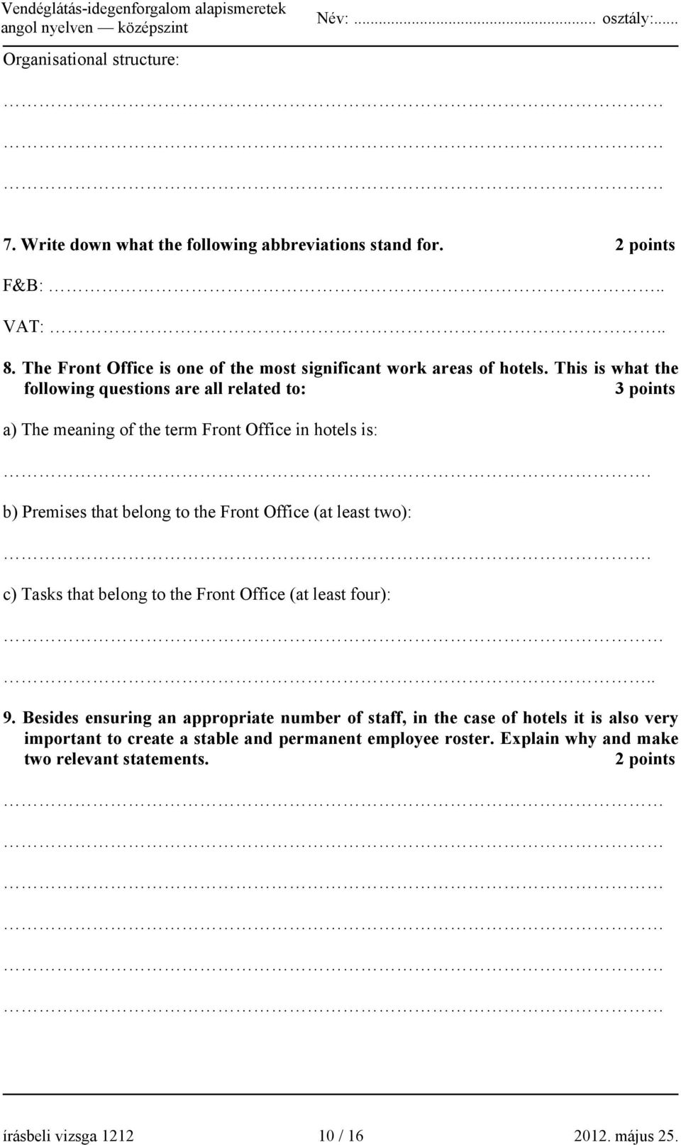 This is what the following questions are all related to: 3 points a) The meaning of the term Front Office in hotels is:.