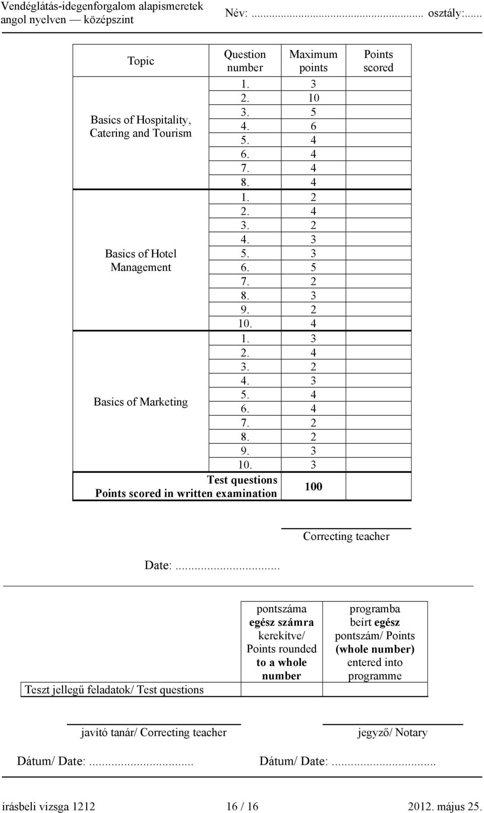 3 Test questions Points scored in written examination 100 Points scored Correcting teacher Date:.