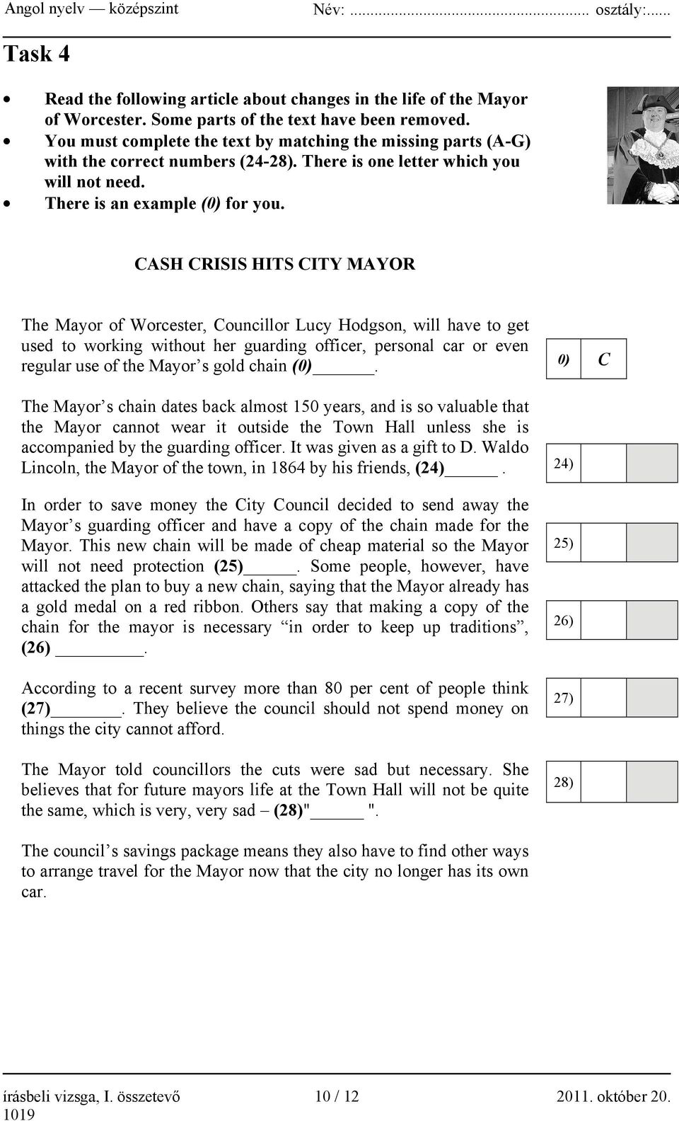 CASH CRISIS HITS CITY MAYOR The Mayor of Worcester, Councillor Lucy Hodgson, will have to get used to working without her guarding officer, personal car or even regular use of the Mayor s gold chain