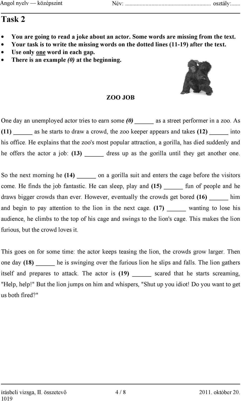 As (11) as he starts to draw a crowd, the zoo keeper appears and takes (12) into his office.