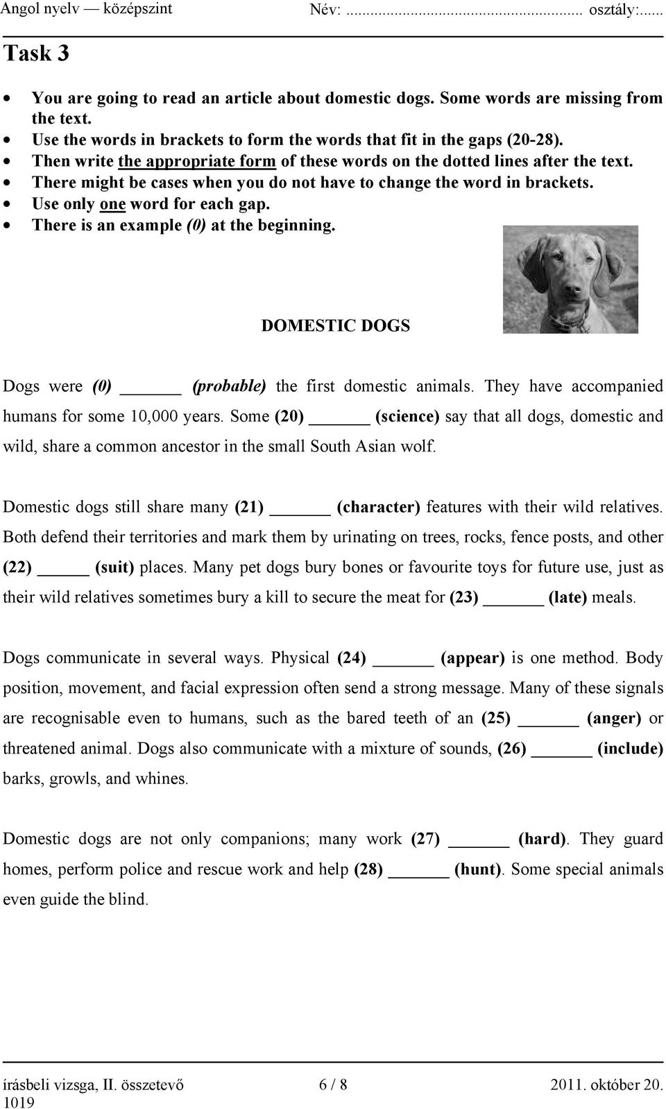 There is an example (0) at the beginning. DOMESTIC DOGS Dogs were (0) (probable) the first domestic animals. They have accompanied humans for some 10,000 years.