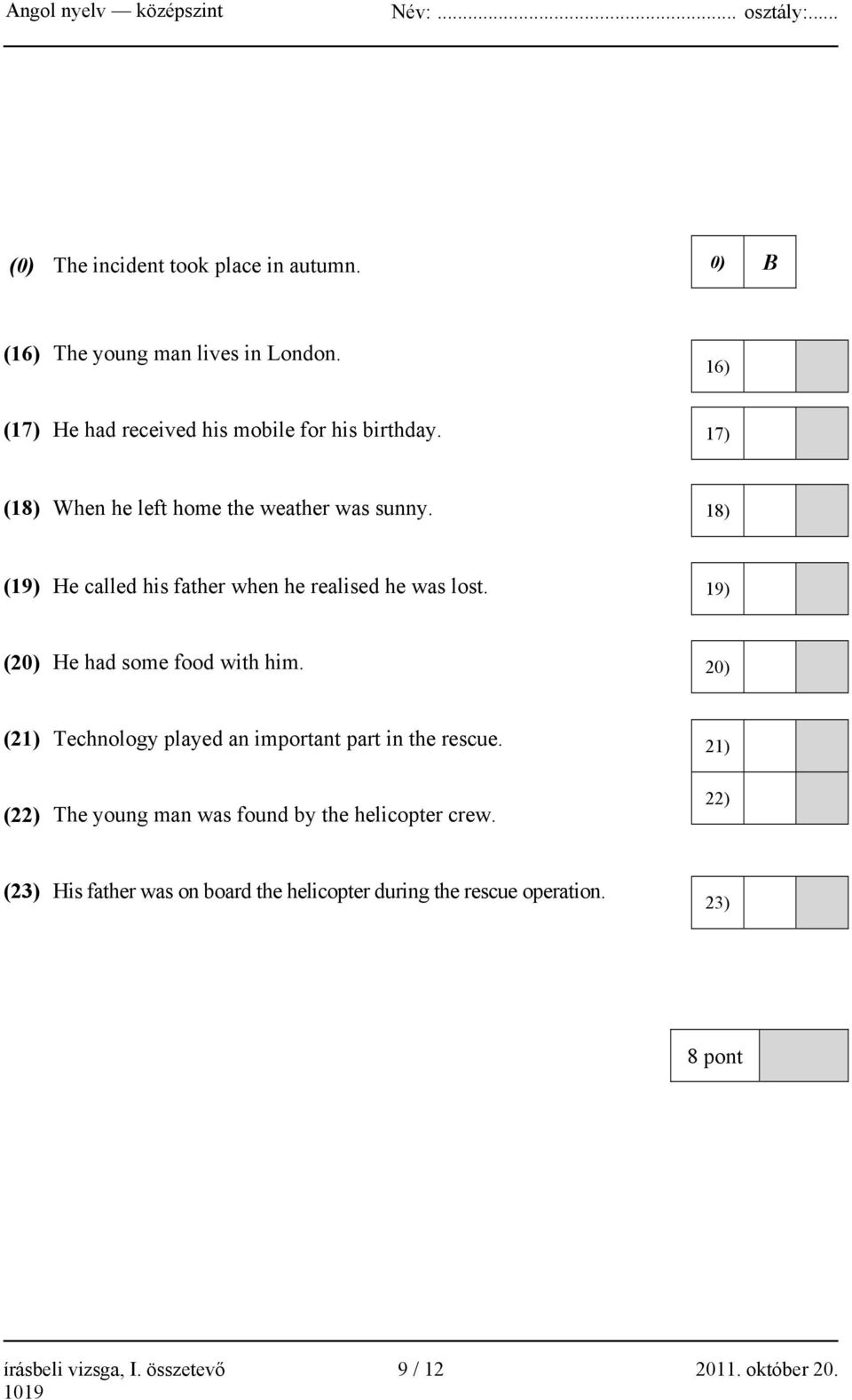 19) (20) He had some food with him. 20) (21) Technology played an important part in the rescue.