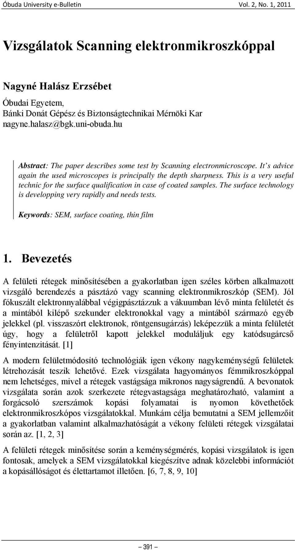 This is a very useful technic for the surface qualification in case of coated samples. The surface technology is developping very rapidly and needs tests. Keywords: SEM, surface coating, thin film 1.