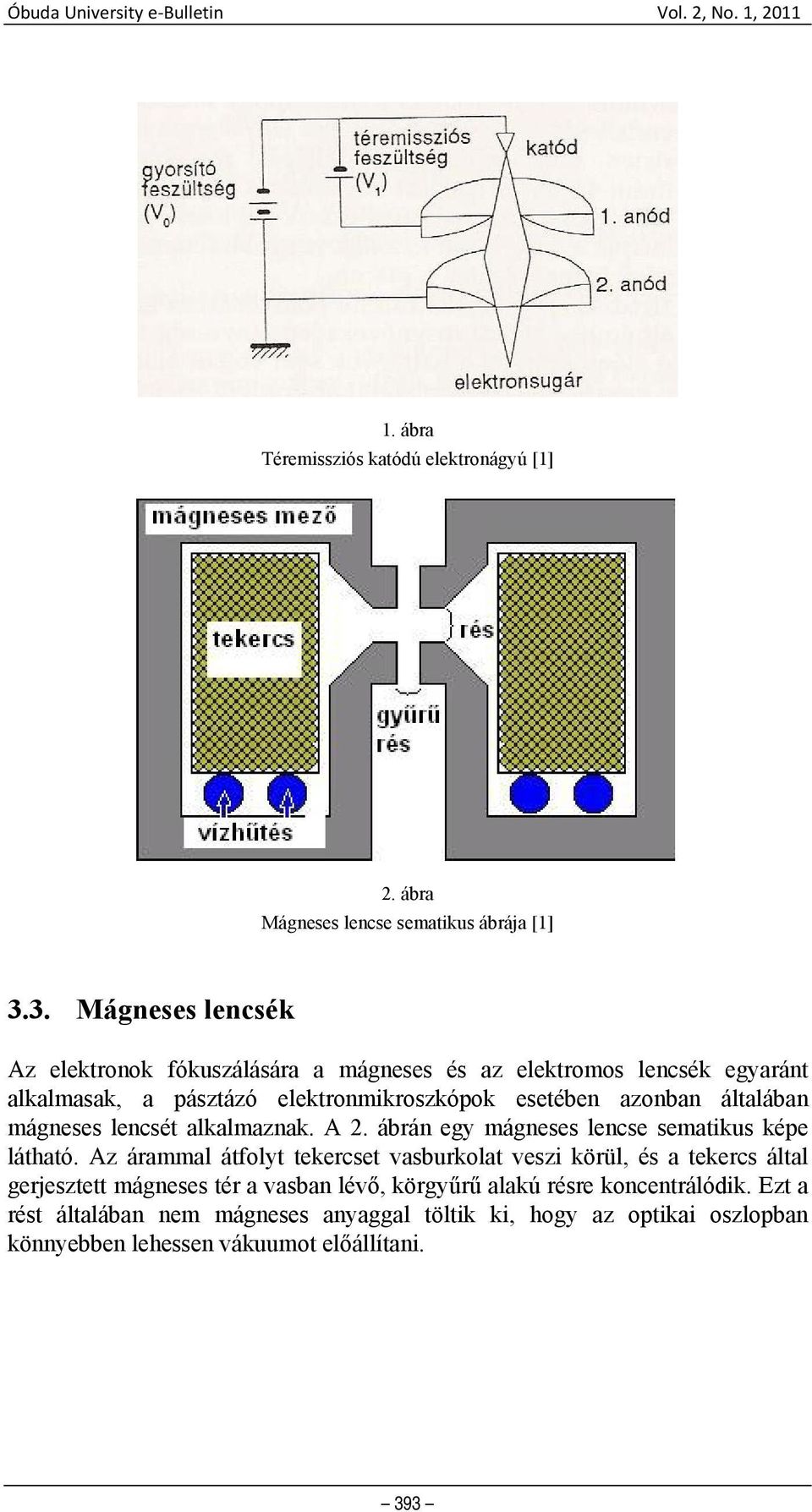 mágneses lencsét alkalmaznak. A 2. ábrán egy mágneses lencse sematikus képe látható.