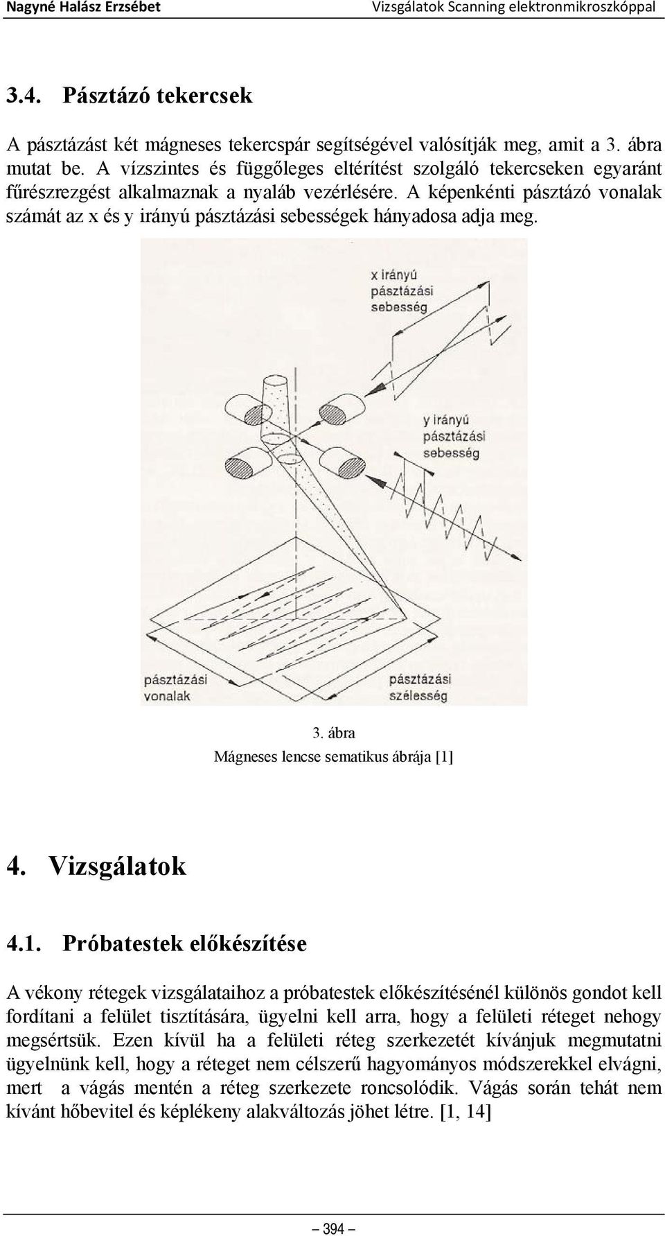 A képenkénti pásztázó vonalak számát az x és y irányú pásztázási sebességek hányadosa adja meg. 3. ábra Mágneses lencse sematikus ábrája [1]