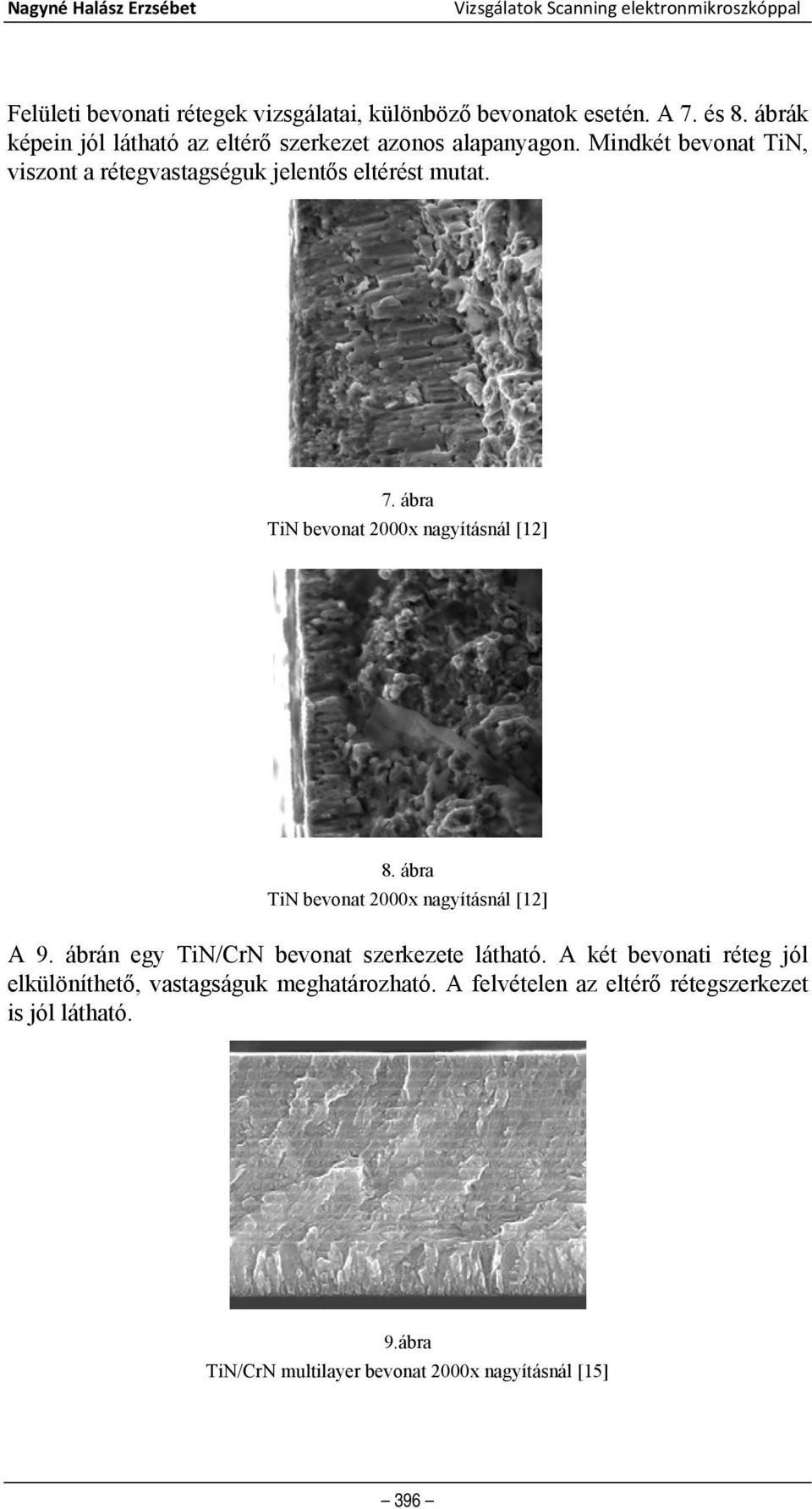 ábra TiN bevonat 2000x nagyításnál [12] 8. ábra TiN bevonat 2000x nagyításnál [12] A 9. ábrán egy TiN/CrN bevonat szerkezete látható.