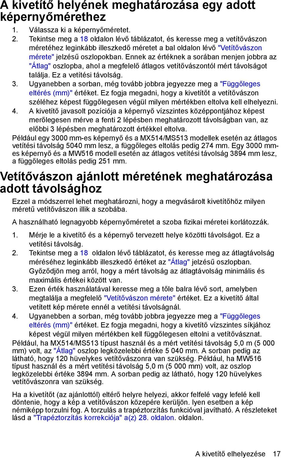 Ennek az értéknek a sorában menjen jobbra az "Átlag" oszlopba, ahol a megfelelő átlagos vetítővászontól mért távolságot találja. Ez a vetítési távolság. 3.