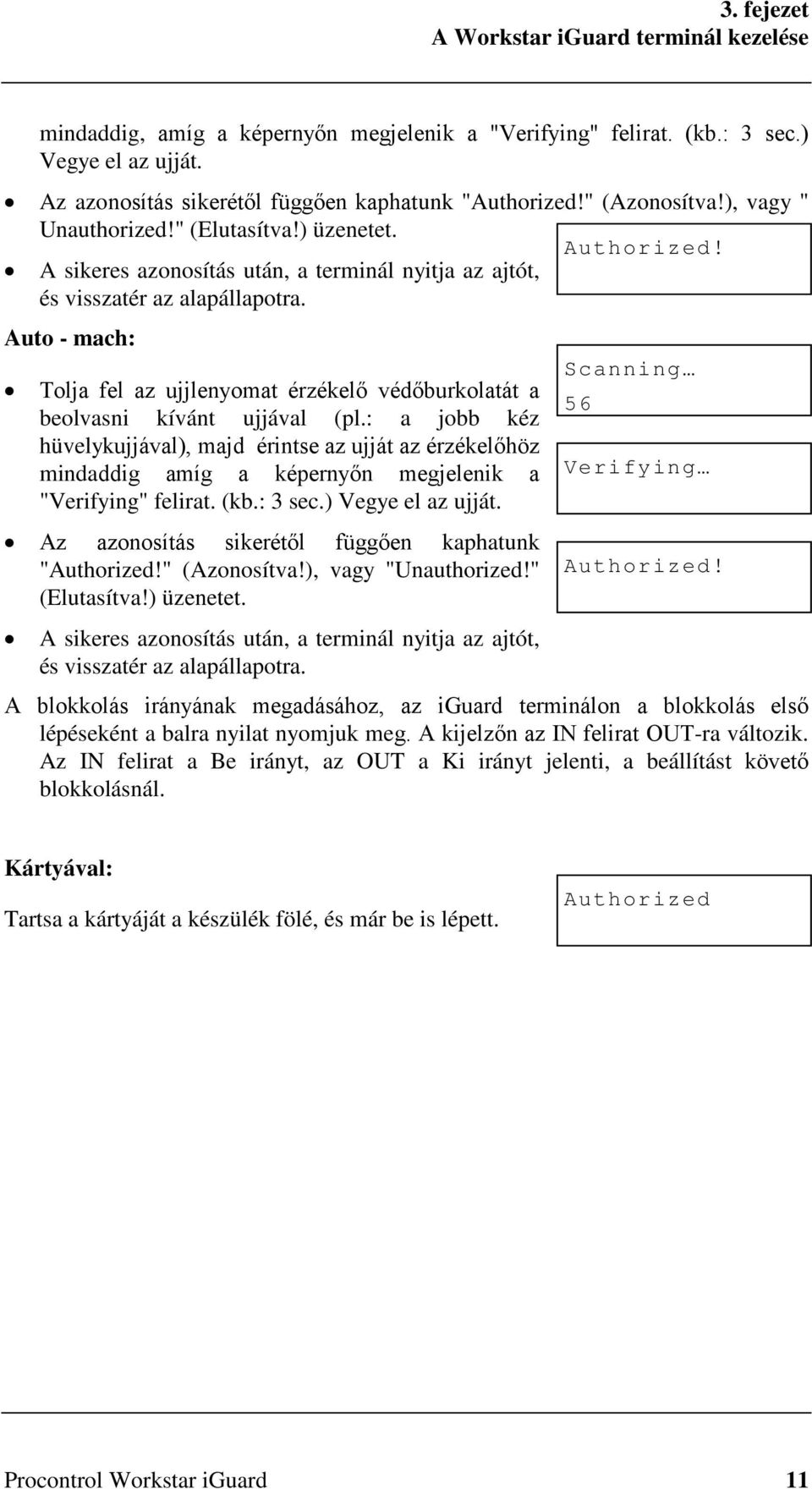 Auto - mach: Tolja fel az ujjlenyomat érzékelő védőburkolatát a beolvasni kívánt ujjával (pl.