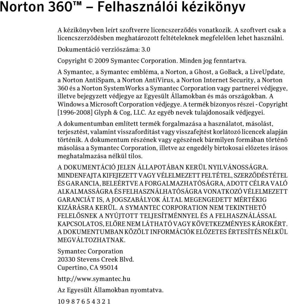 A Symantec, a Symantec embléma, a Norton, a Ghost, a GoBack, a LiveUpdate, a Norton AntiSpam, a Norton AntiVirus, a Norton Internet Security, a Norton 360 és a Norton SystemWorks a Symantec