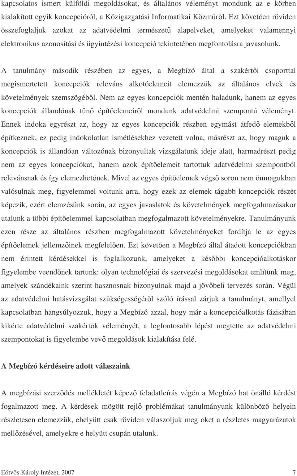 A tanulmány második részében az egyes, a Megbízó által a szakérti csoporttal megismertetett koncepciók releváns alkotóelemeit elemezzük az általános elvek és követelmények szemszögébl.