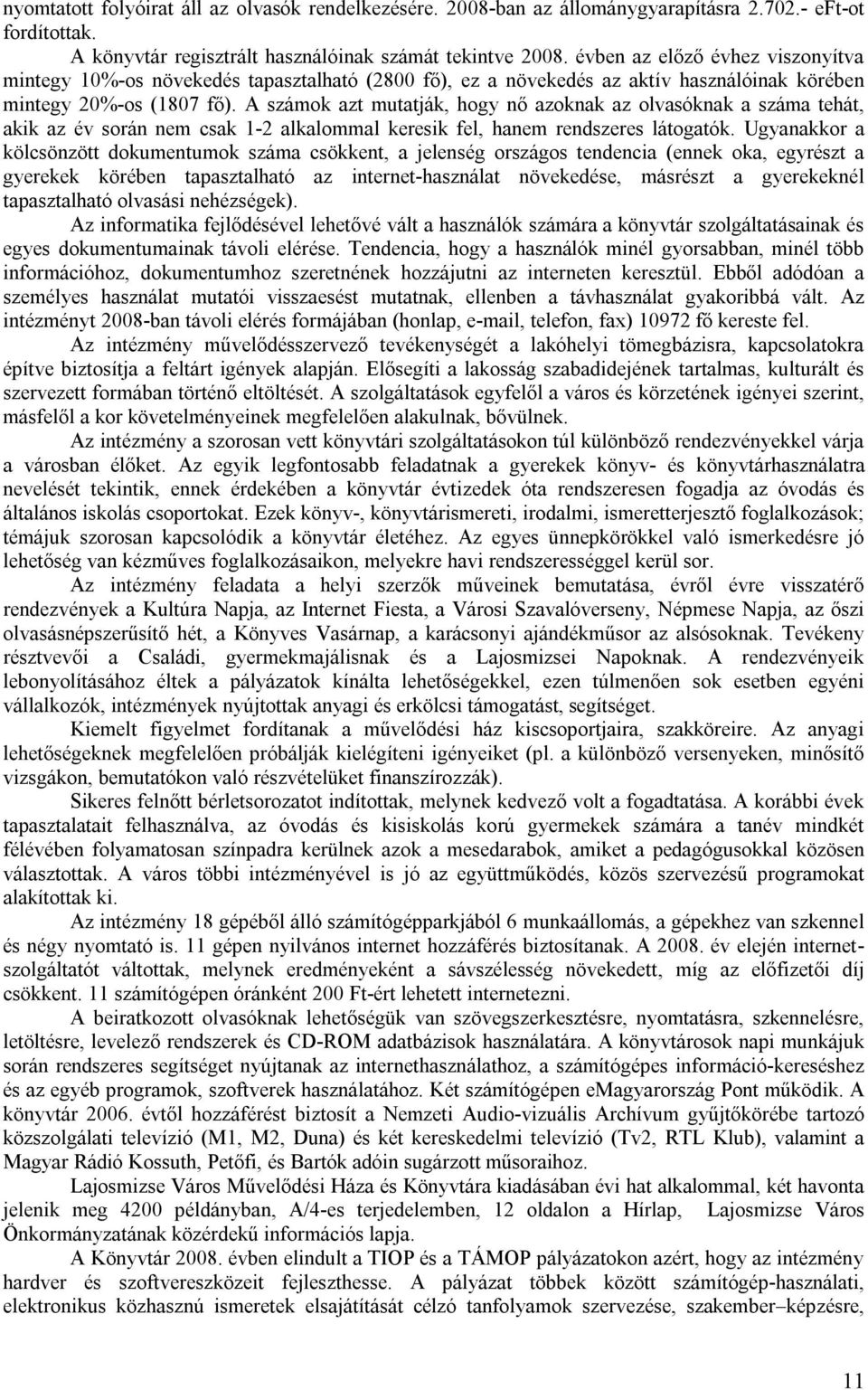 A számok azt mutatják, hogy nő azoknak az olvasóknak a száma tehát, akik az év során nem csak 1-2 alkalommal keresik fel, hanem rendszeres látogatók.