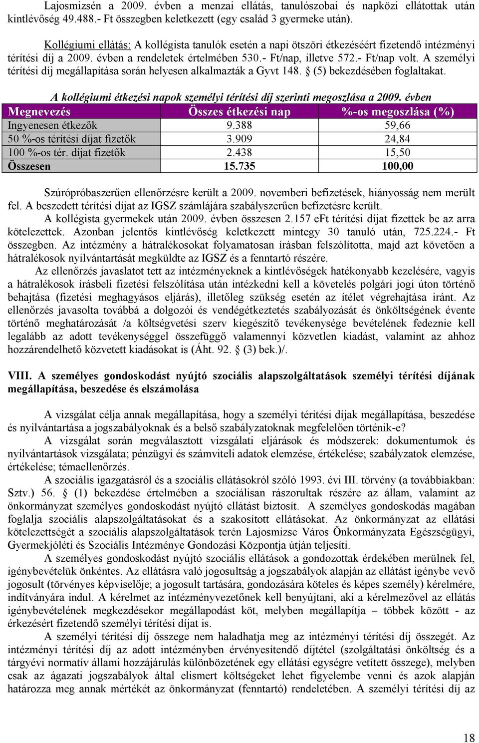 A személyi térítési díj megállapítása során helyesen alkalmazták a Gyvt 148. (5) bekezdésében foglaltakat. A kollégiumi étkezési napok személyi térítési díj szerinti megoszlása a 2009.