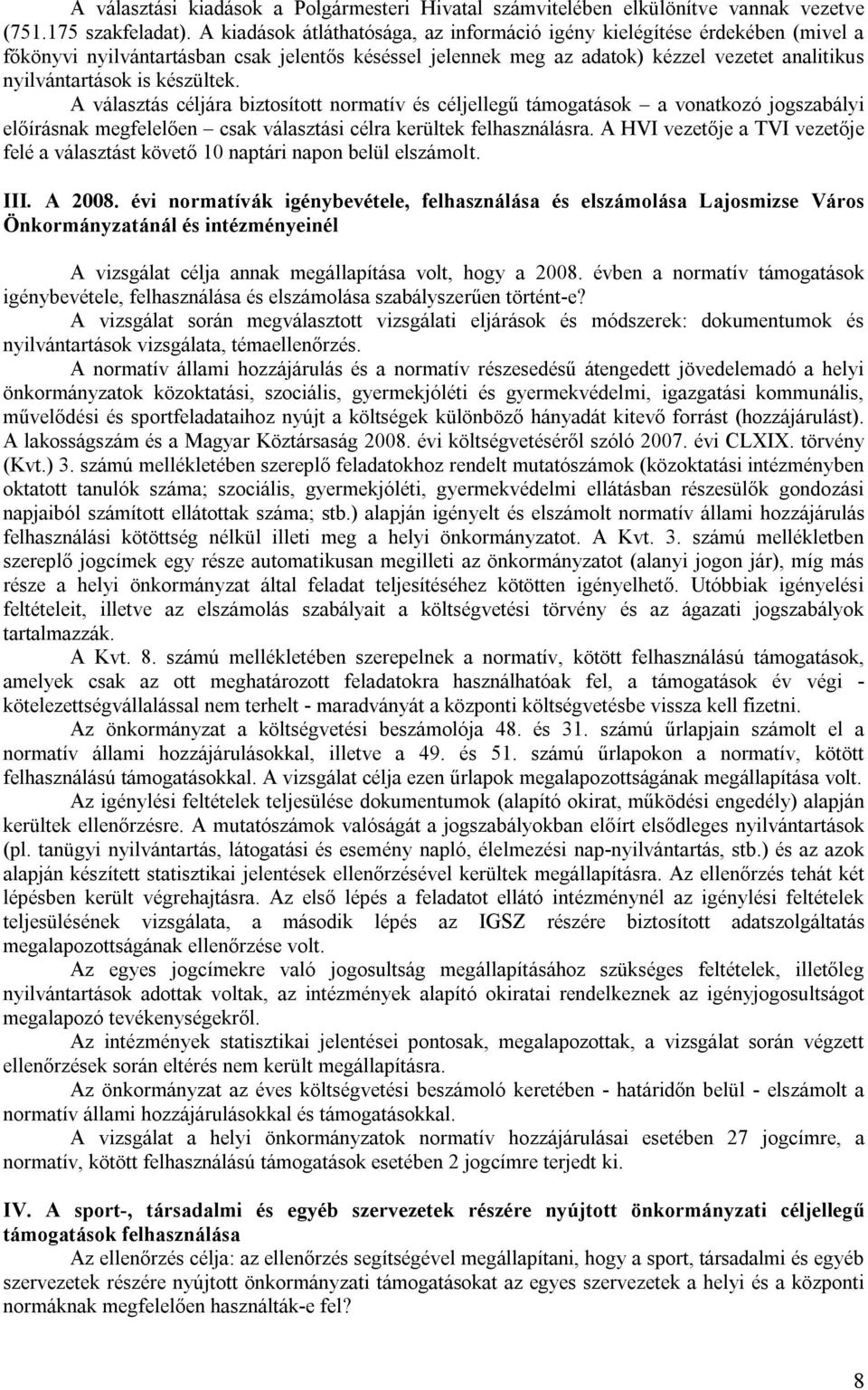 készültek. A választás céljára biztosított normatív és céljellegű támogatások a vonatkozó jogszabályi előírásnak megfelelően csak választási célra kerültek felhasználásra.