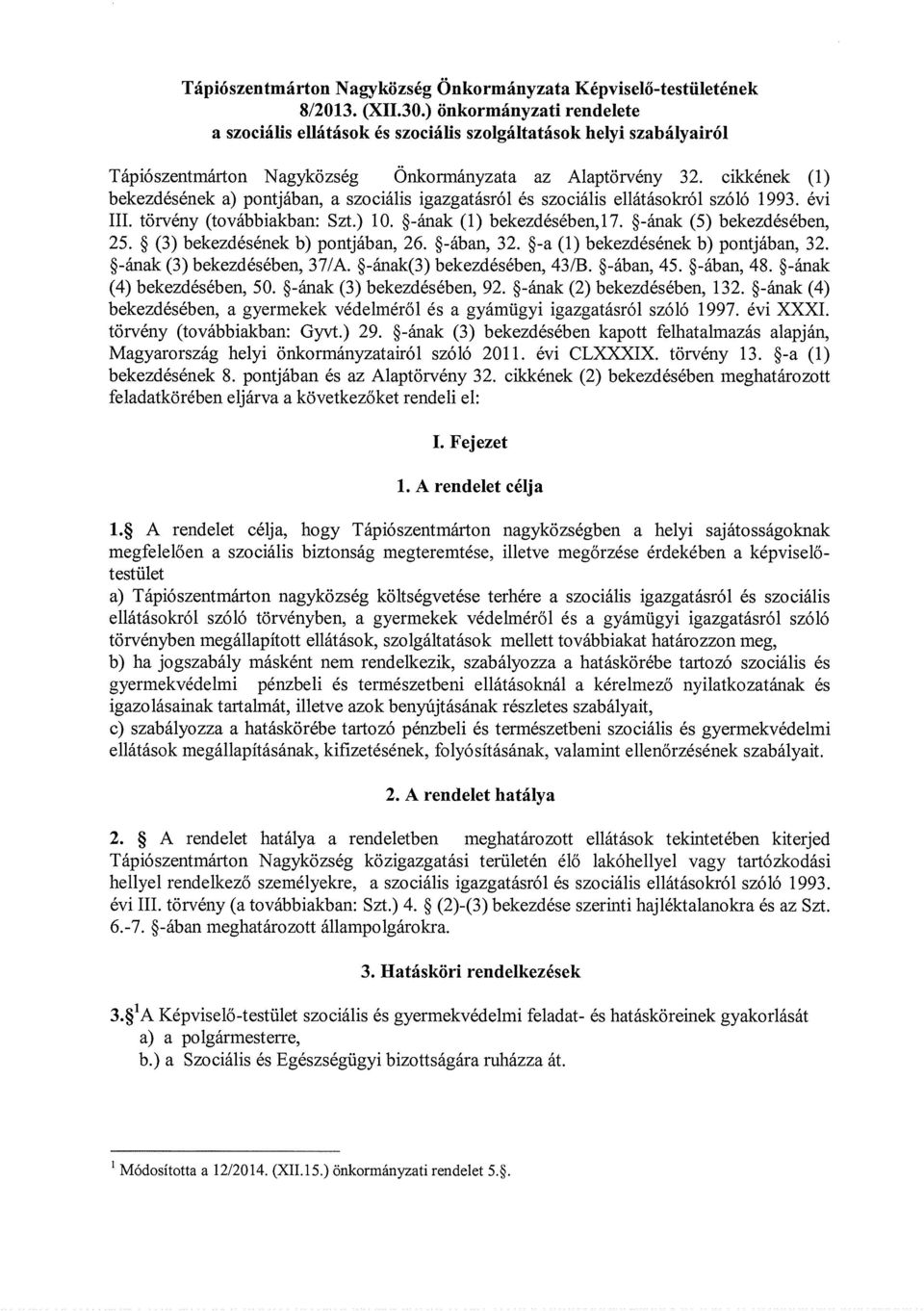 cikkének (1) bekezdésének a) pontjában, a szociális igazgatásról és szociális ellátásokról szóló 1993. évi III. törvény (továbbiakban: Szt.) 10. ~-ának (1) bekezdésében,17.