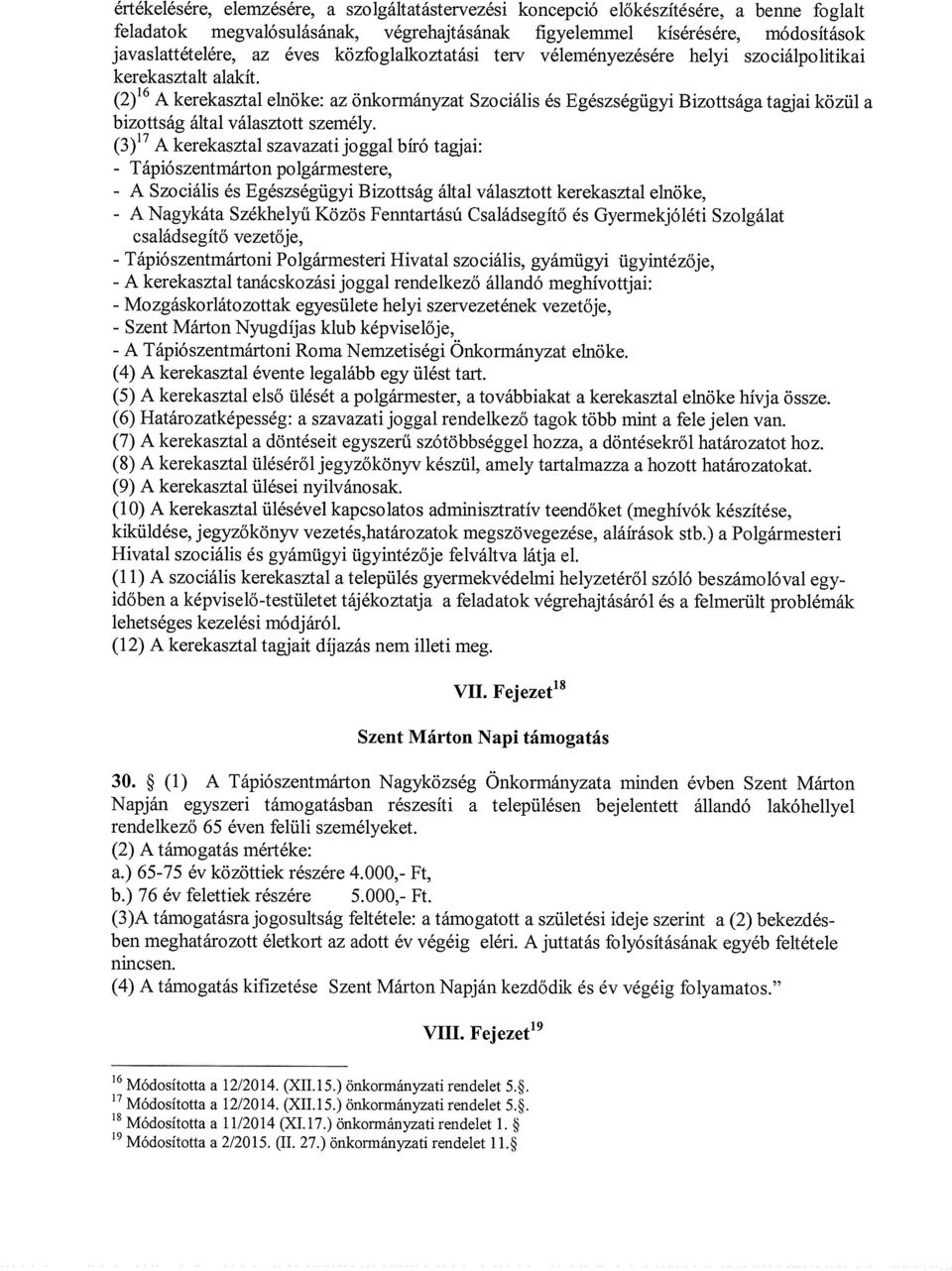 (2)16 A kerekasztal elnöke: az önkormányzat Szociális és Egészségügyi Bizottsága tagjai közül a bizottság által választott személy.