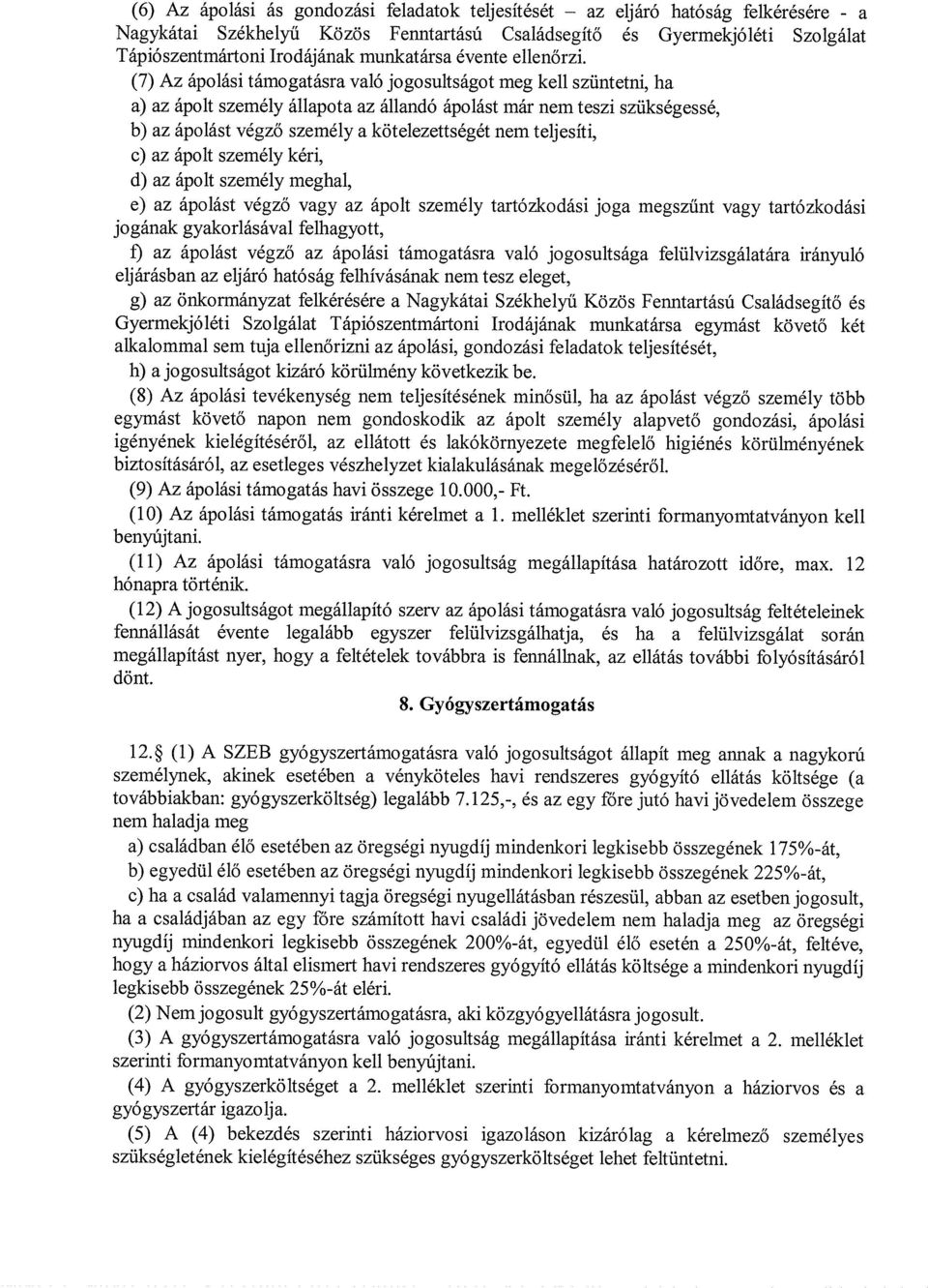 (7) Az ápolási támogatásra való jogosultságot meg kell szüntetni, ha a) az ápolt személy állapota az állandó ápolást már nem teszi szükségessé, b) az ápolást végző személy a kötelezettségét nem