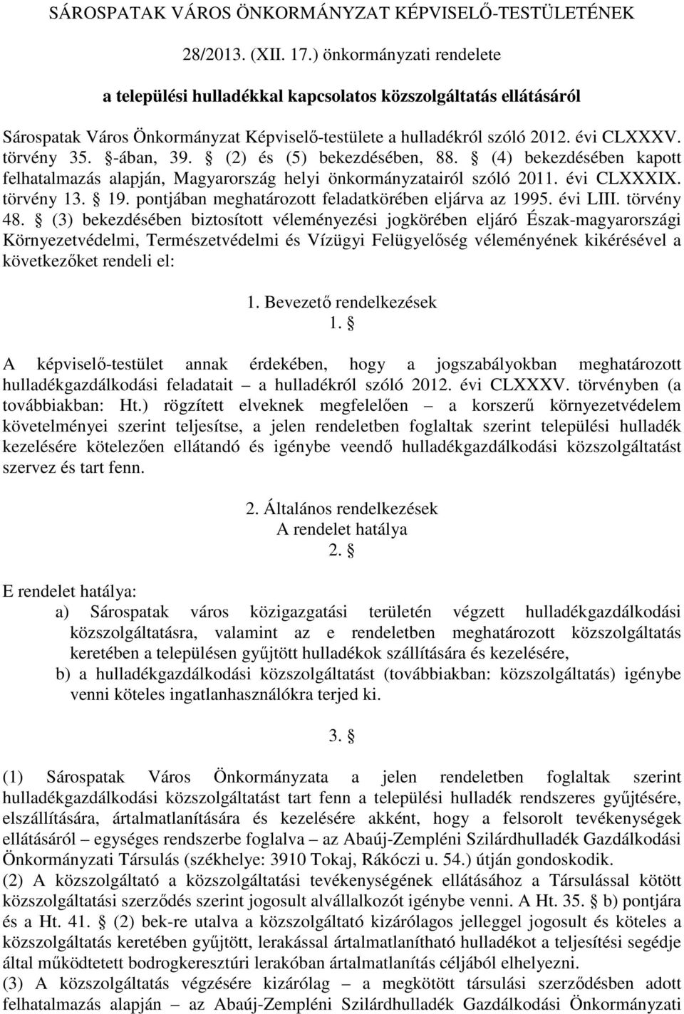 -ában, 39. (2) és (5) bekezdésében, 88. (4) bekezdésében kapott felhatalmazás alapján, Magyarország helyi önkormányzatairól szóló 2011. évi CLXXXIX. törvény 13. 19.