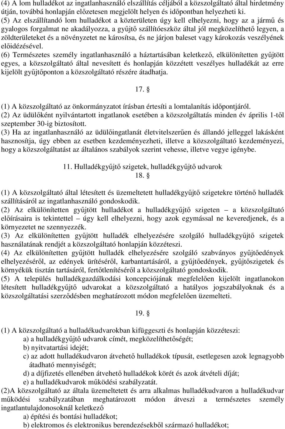 zöldterületeket és a növényzetet ne károsítsa, és ne járjon baleset vagy károkozás veszélyének előidézésével.