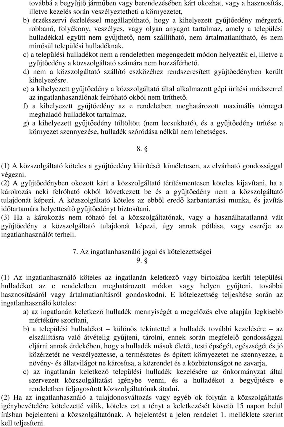 települési hulladéknak. c) a települési hulladékot nem a rendeletben megengedett módon helyezték el, illetve a gyűjtőedény a közszolgáltató számára nem hozzáférhető.