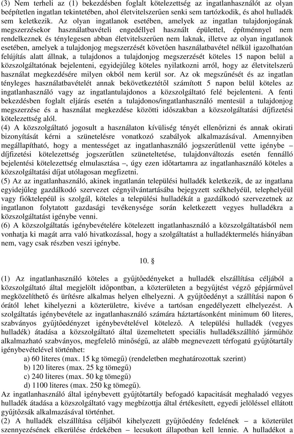 nem laknak, illetve az olyan ingatlanok esetében, amelyek a tulajdonjog megszerzését követően használatbavétel nélkül igazolhatóan felújítás alatt állnak, a tulajdonos a tulajdonjog megszerzését