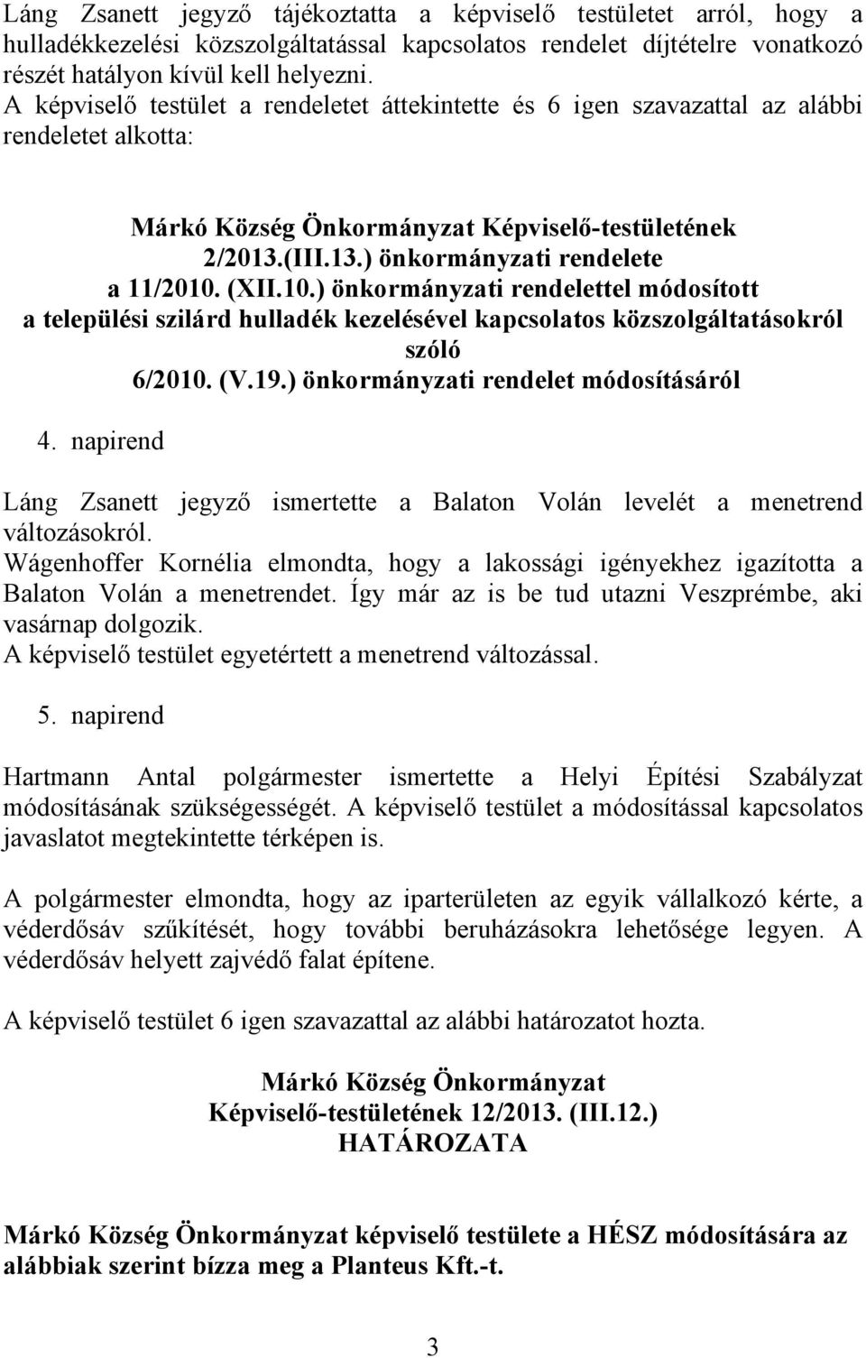 (XII.10.) önkormányzati rendelettel módosított a települési szilárd hulladék kezelésével kapcsolatos közszolgáltatásokról szóló 6/2010. (V.19.) önkormányzati rendelet módosításáról 4.