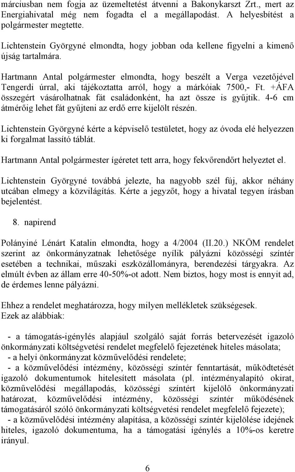 Hartmann Antal polgármester elmondta, hogy beszélt a Verga vezetőjével Tengerdi úrral, aki tájékoztatta arról, hogy a márkóiak 7500,- Ft.