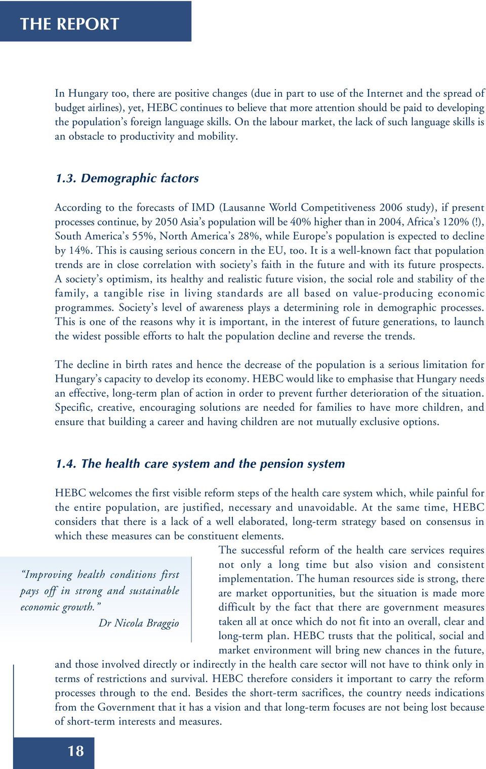 Demographic factors According to the forecasts of IMD (Lausanne World Competitiveness 2006 study), if present processes continue, by 2050 Asia s population will be 40% higher than in 2004, Africa s