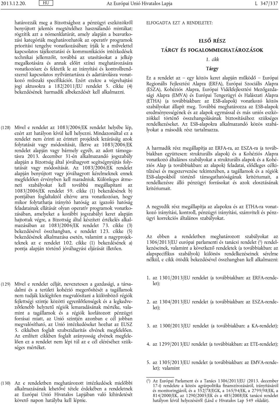 jellemzőit, továbbá az utasításokat a jelkép megalkotására és annak előírt színei meghatározására vonatkozóan; és fektetik le az irányítási és kontrollrendszerrel kapcsolatos nyilvántartásra és