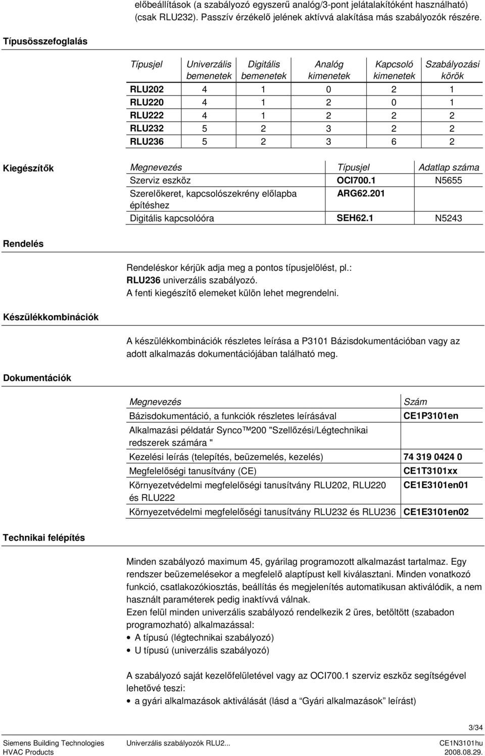 Adatlap száma Szerviz eszköz OCI700. N5655 Szerelőkeret, kapcsolószekrény előlapba AR62.20 építéshez Digitális kapcsolóóra SEH62. N5243 Rendelés Rendeléskor kérjük adja meg a pontos típusjelölést, pl.