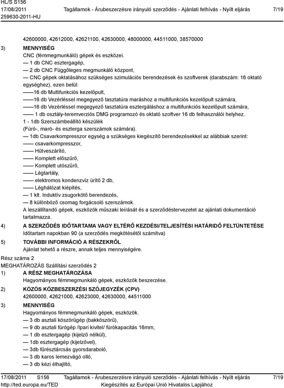 kezelőpult, 16 db Vezérléssel megegyező tasztatúra maráshoz a multifunkciós kezelőpult számára, 16 db Vezérléssel megegyező tasztatúra esztergáláshoz a multifunkciós kezelőpult számára, 1 db