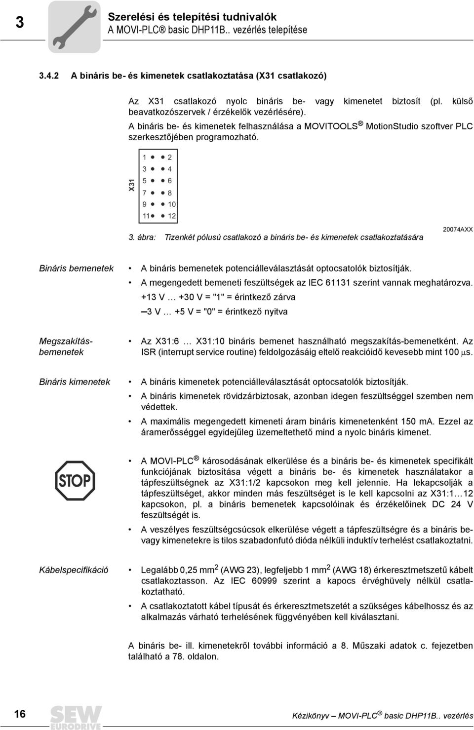 A bináris be- és kimenetek felhasználása a MOVITOOLS MotionStudio szoftver PLC szerkesztőjében programozható. X 5 7 9 4 6 8.