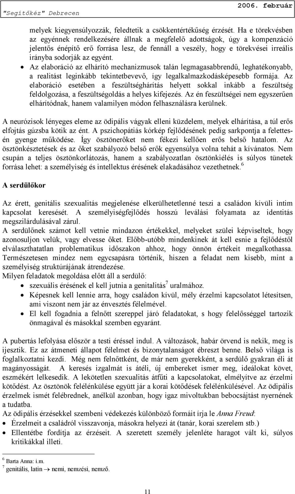 egyént. Az elaboráció az elhárító mechanizmusok talán legmagasabbrendű, leghatékonyabb, a realitást leginkább tekintetbevevő, így legalkalmazkodásképesebb formája.