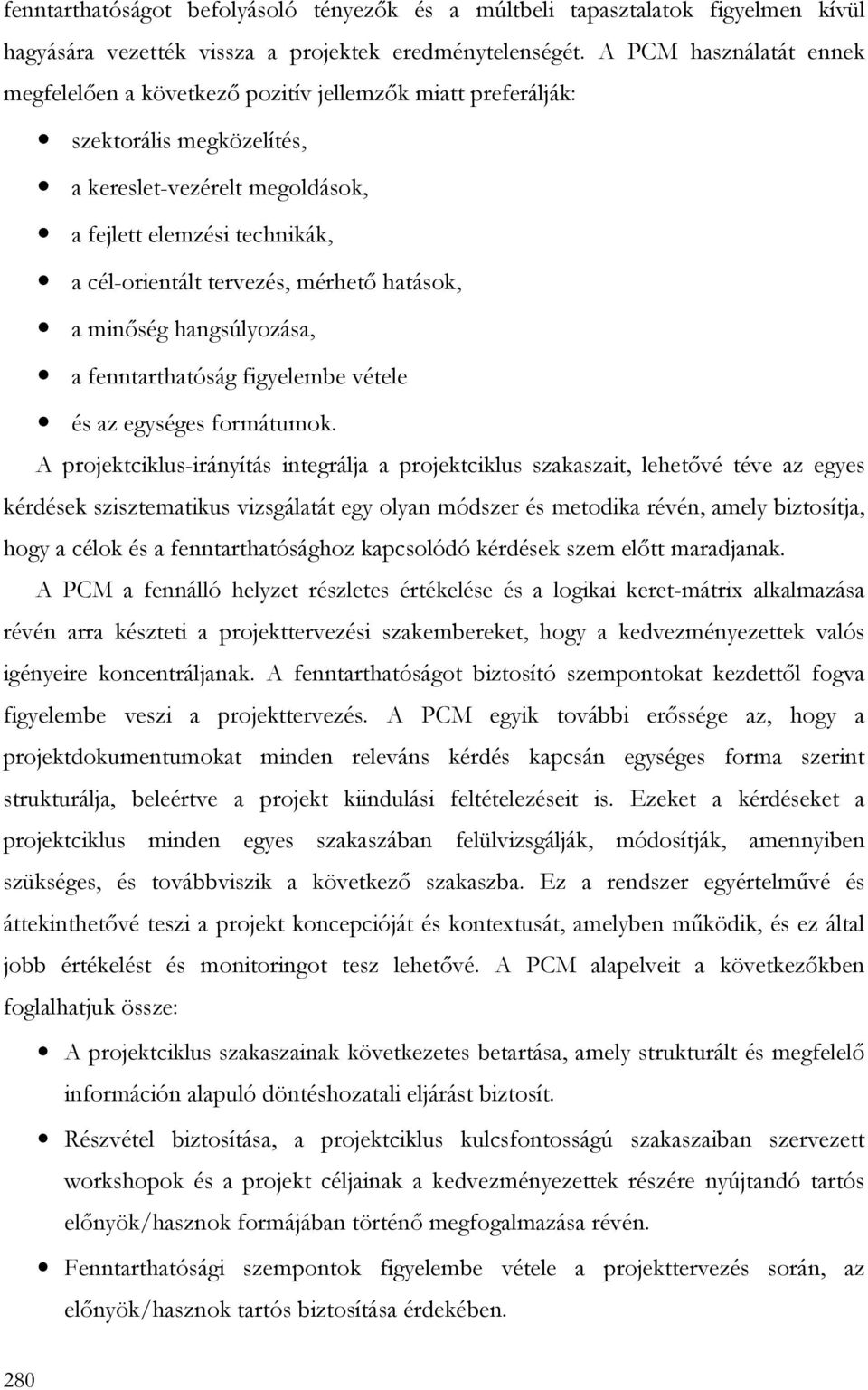 mérhetı hatások, a minıség hangsúlyozása, a fenntarthatóság figyelembe vétele és az egységes formátumok.