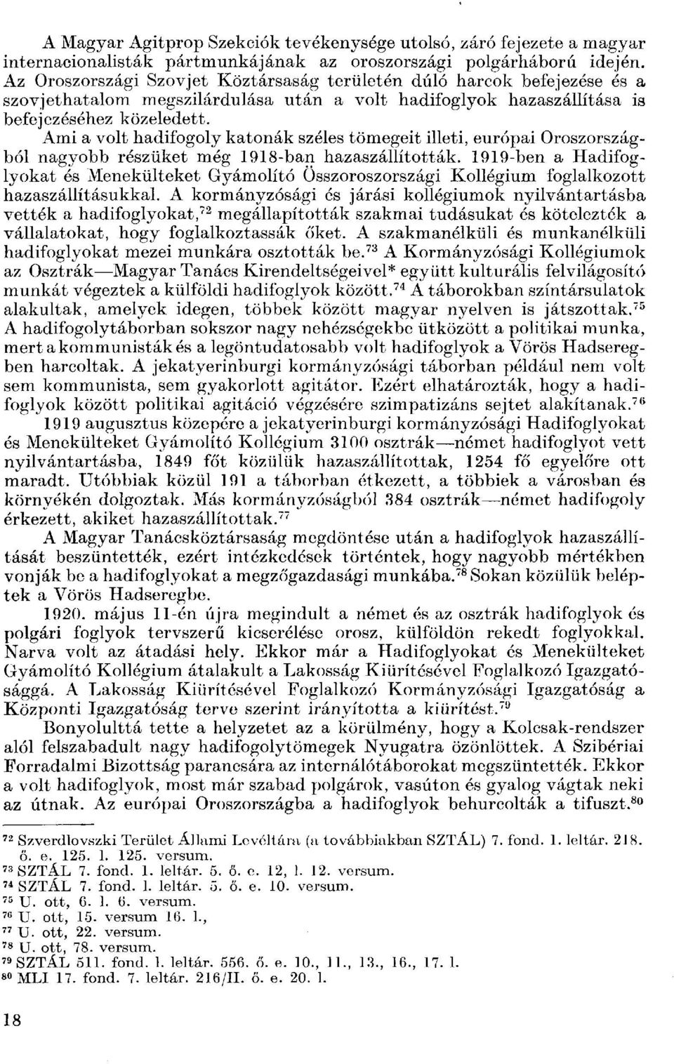 Ami a volt hadifogoly katonák széles tömegeit illeti, európai Oroszországból nagyobb részüket még 1918-ban hazaszállították.