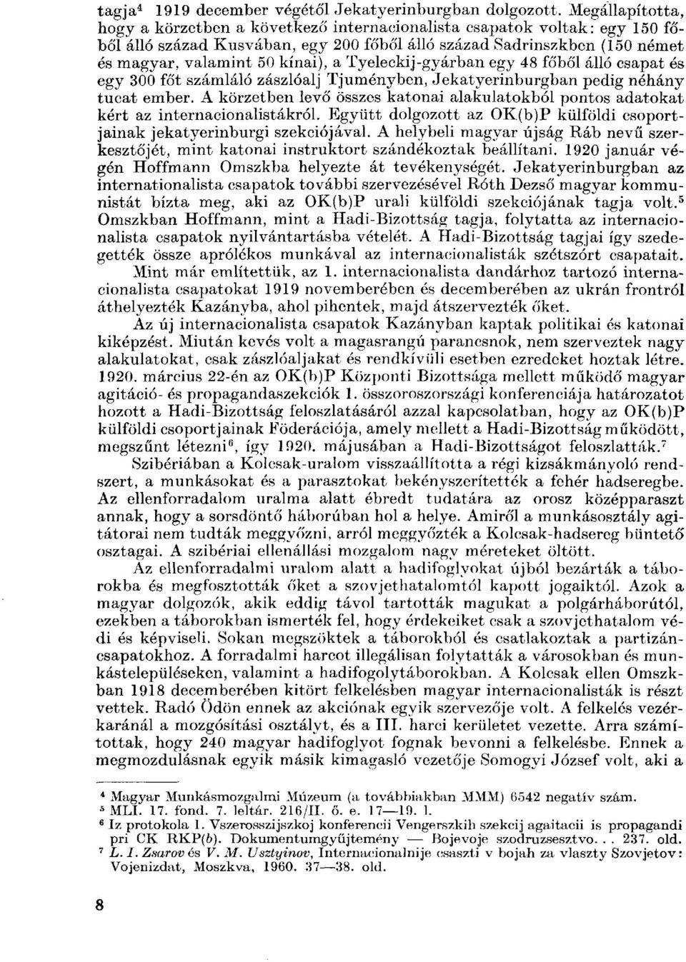 Tyeleckij-gyárban egy 48 főből álló csapat és egy 300 főt számláló zászlóalj Tjuményben, Jekatyerinburgban pedig néhány tucat ember.