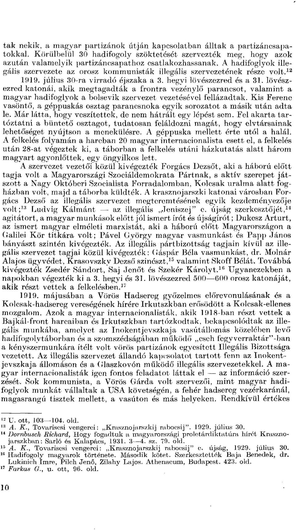 lövészezred katonái, akik megtagadták a frontra vezénylő parancsot, valamint a magyar hadifoglyok a bolsevik szervezet vezetésével fellázadtak.