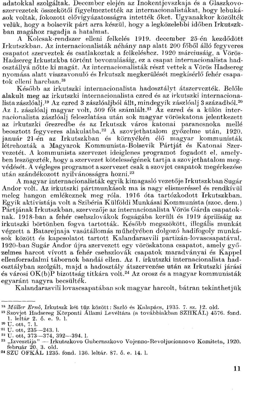 Ugyanakkor közölték velük, hogy a bolsevik párt arra készül, hogy a legközelebbi időben Irkutszkban magához ragadja a hatalmat. A Kolcsak-rendszer elleni felkelés 1919.