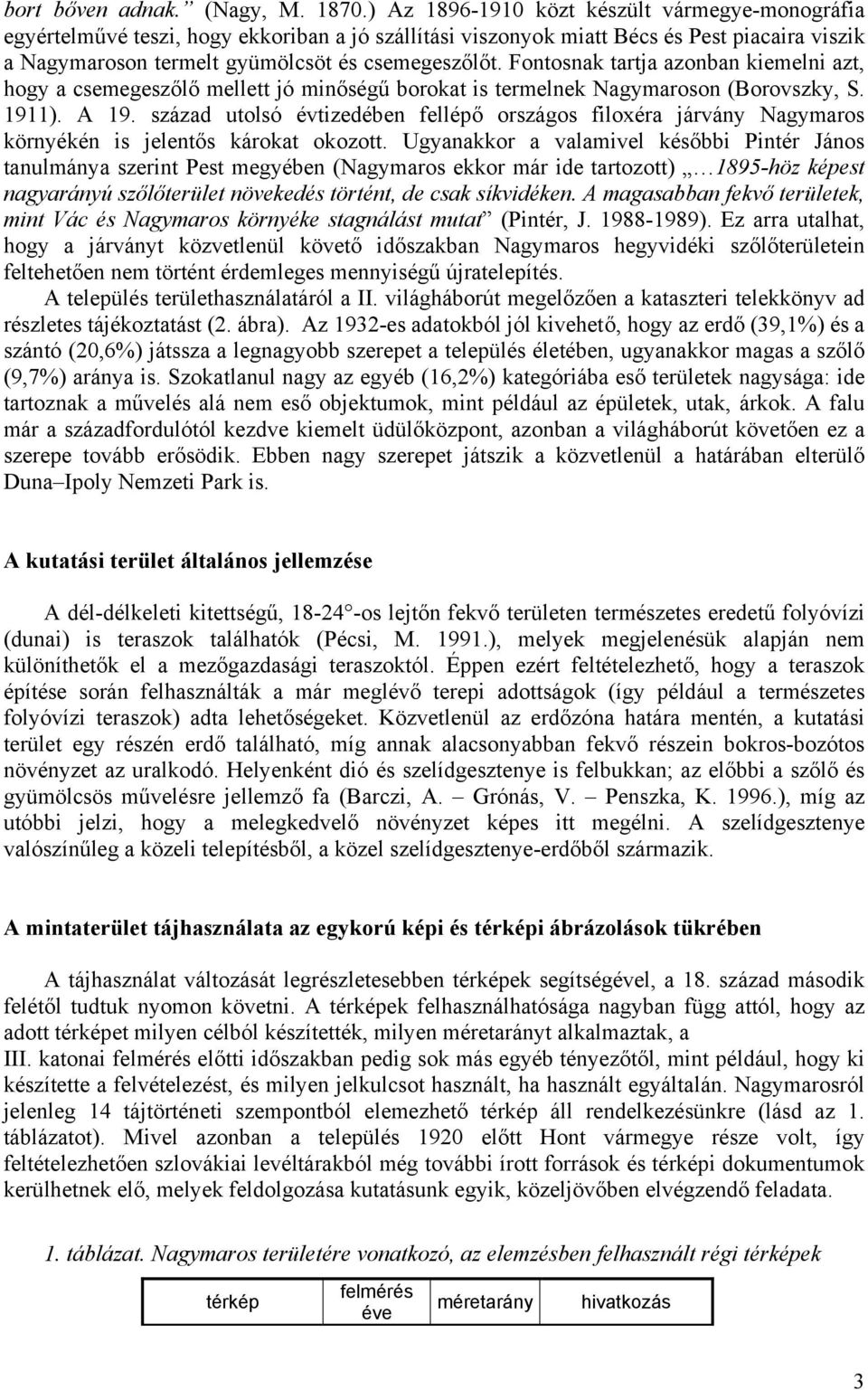 Fontosnak tartja azonban kiemelni azt, hogy a csemegeszőlő mellett jó minőségű borokat is termelnek Nagymaroson (Borovszky, S. 1911). A 19.