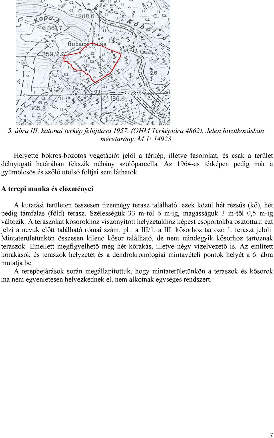 Az 1964-es térképen pedig már a gyümölcsös és szőlő utolsó foltjai sem láthatók.