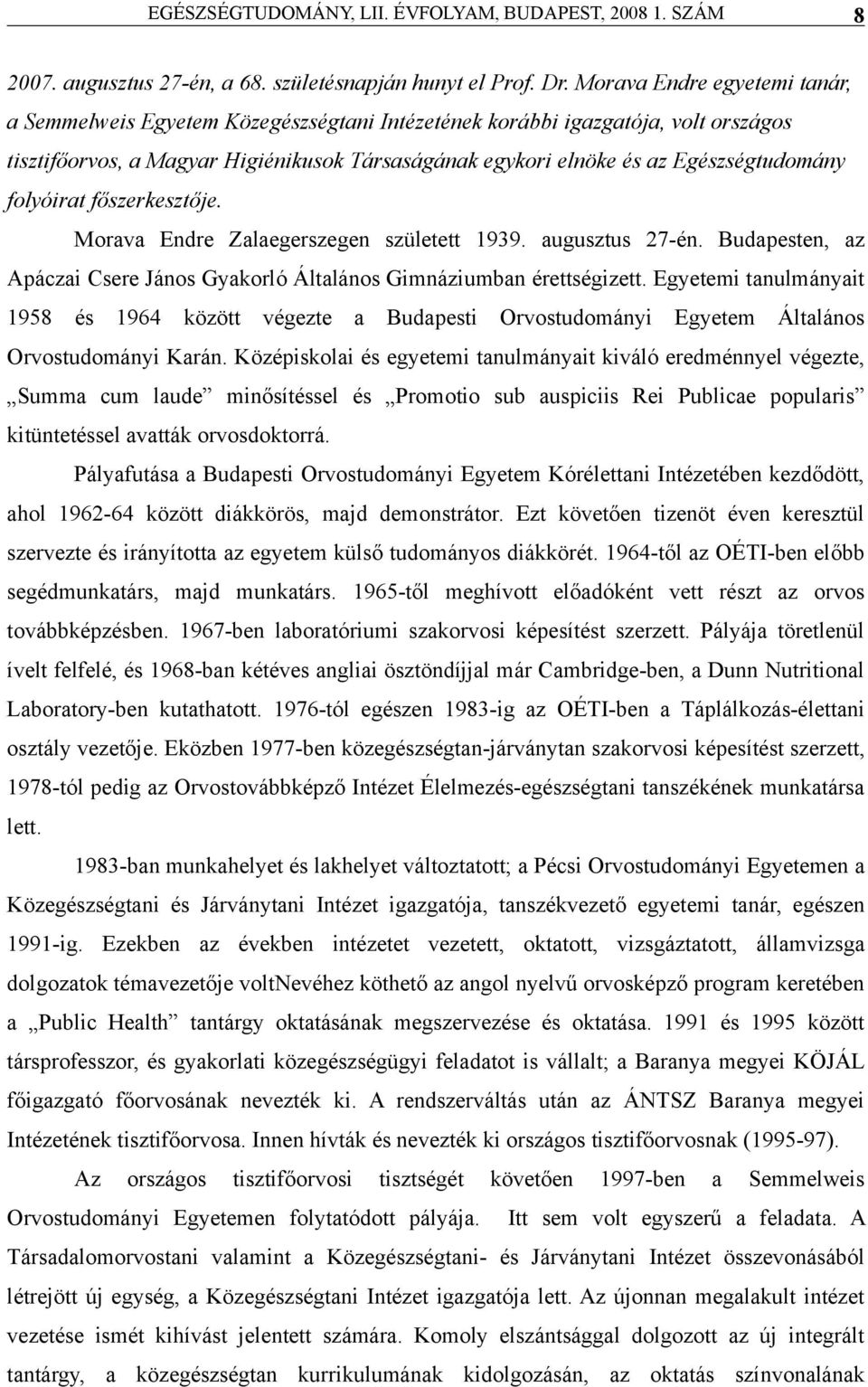 főszerkesztője. Morv Endre Zlegerszegen született 1939. ugusztus 27-én. Budpesten, z Apáczi Csere János Gykorló Áltlános Gimnáziumbn érettségizett.