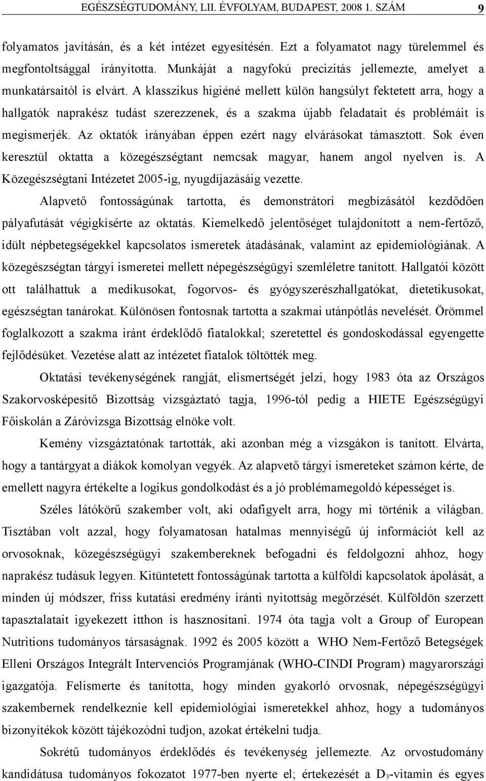 Sok éven keresztül okttt közegzségtnt nemcsk mgyr, hnem ngol nyelven is. A Közegzségtni Intézetet 2005-ig, nyugdíjzásáig vezette.