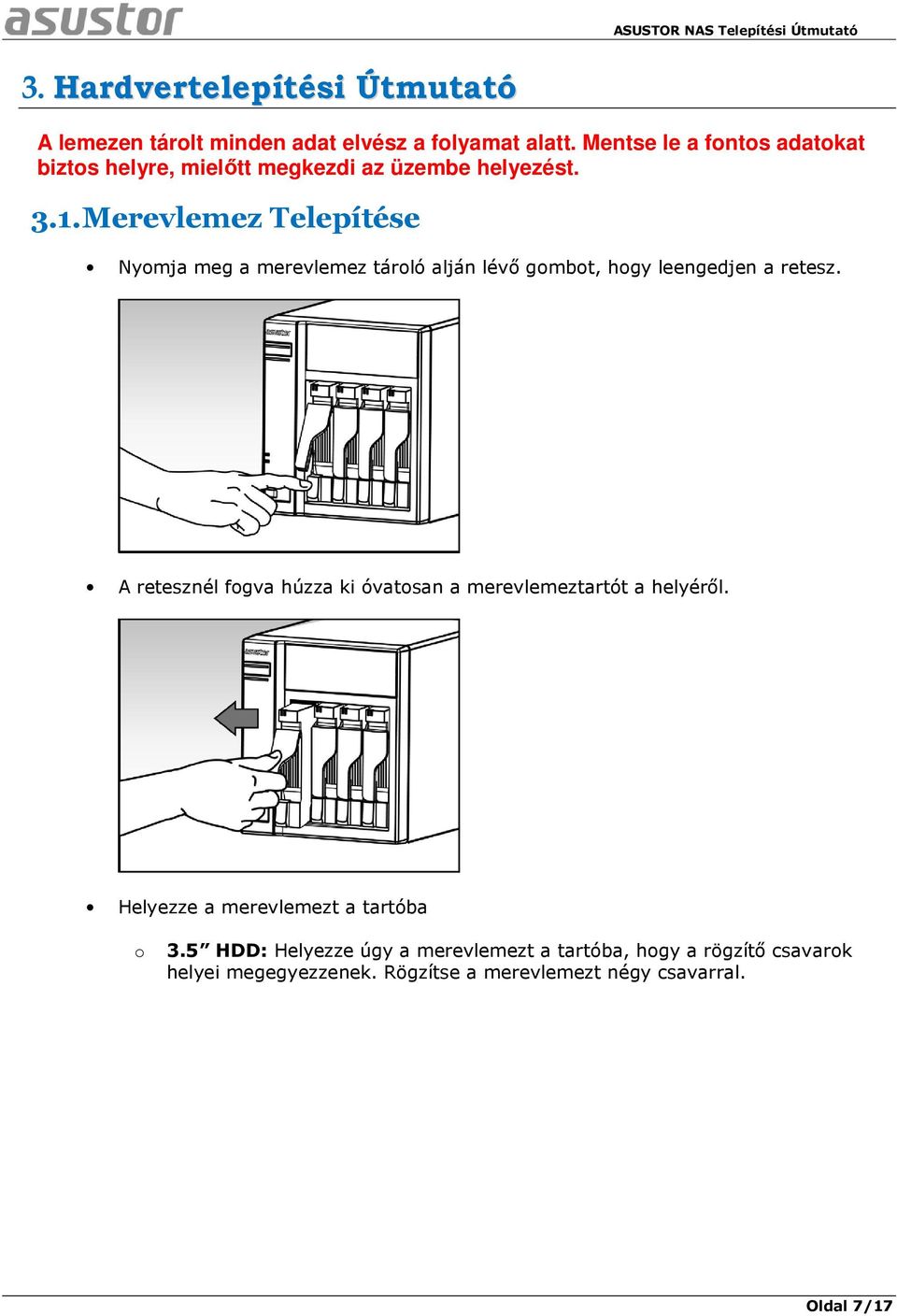 Merevlemez Telepítése Nyomja meg a merevlemez tároló alján lévő gombot, hogy leengedjen a retesz.