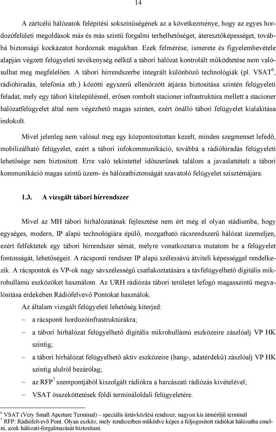 A tábori hírrendszerbe integrált különböző technológiák (pl. VSAT 6, rádióhíradás, telefónia stb.