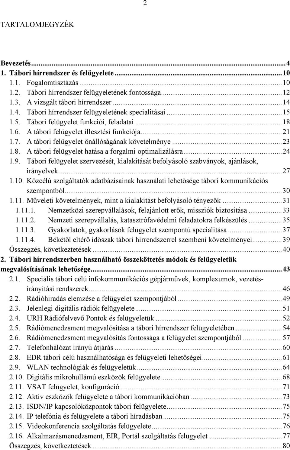 ..24 1.9. Tábori felügyelet szervezését, kialakítását befolyásoló szabványok, ajánlások, irányelvek...27 1.10.