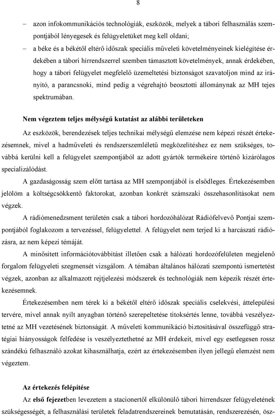 irányító, a parancsnoki, mind pedig a végrehajtó beosztotti állománynak az MH tejes spektrumában.