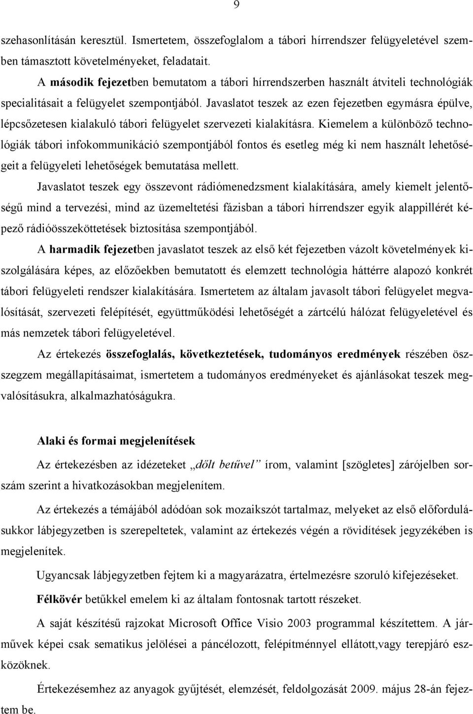 Javaslatot teszek az ezen fejezetben egymásra épülve, lépcsőzetesen kialakuló tábori felügyelet szervezeti kialakításra.