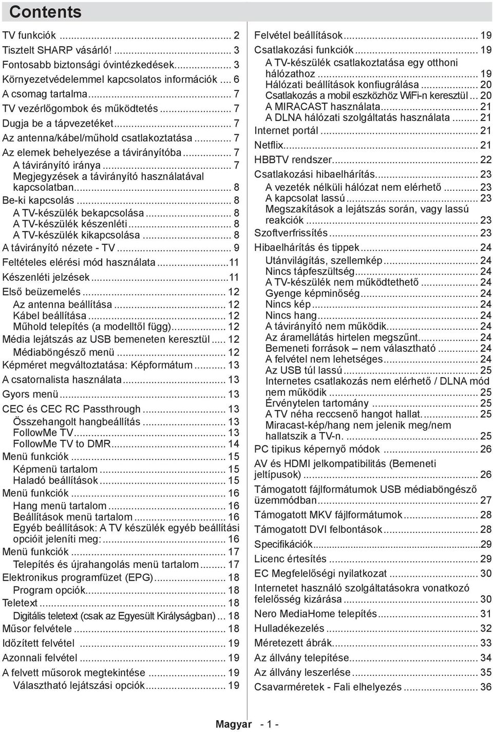 .. 8 Be-ki kapcsolás... 8 A TV-készülék bekapcsolása... 8 A TV-készülék készenléti... 8 A TV-készülék kikapcsolása... 8 A távirányító nézete - TV... 9 Feltételes elérési mód használata.