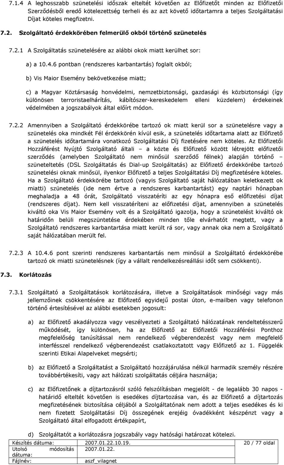 6 pontban (rendszeres karbantartás) foglalt okból; b) Vis Maior Esemény bekövetkezése miatt; c) a Magyar Köztársaság honvédelmi, nemzetbiztonsági, gazdasági és közbiztonsági (így különösen