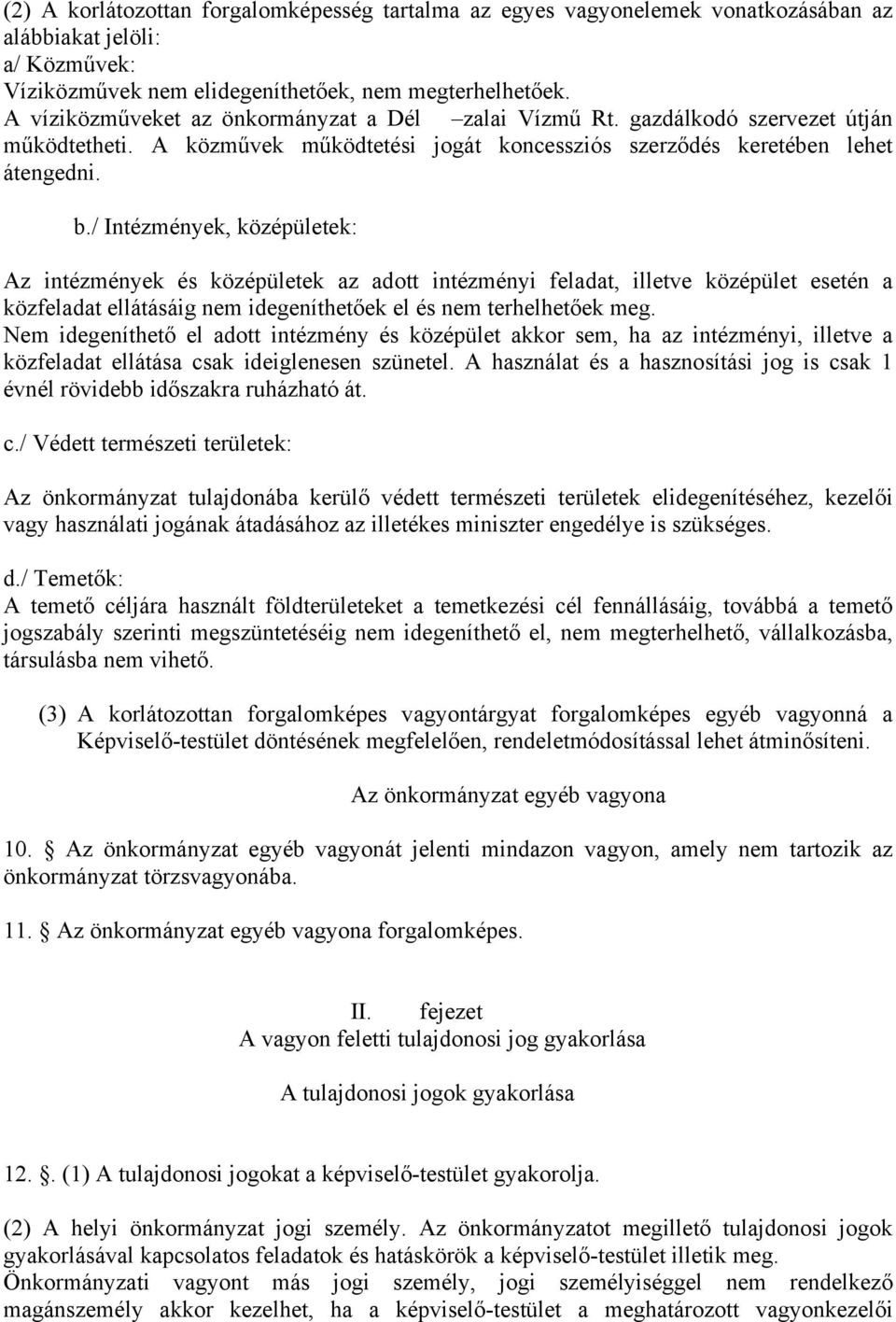 / Intézmények, középületek: Az intézmények és középületek az adott intézményi feladat, illetve középület esetén a közfeladat ellátásáig nem idegeníthetőek el és nem terhelhetőek meg.